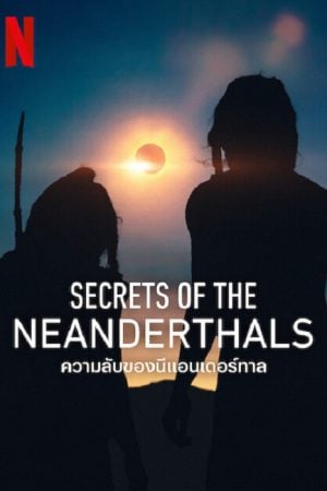 Secrets-of-the-Neanderthals-2024-ความลับของนีแอนเดอร์ทาล-300x450